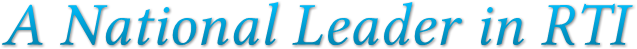 A National Leader in RTI A National Leader in RTI